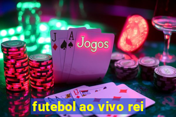 futebol ao vivo rei